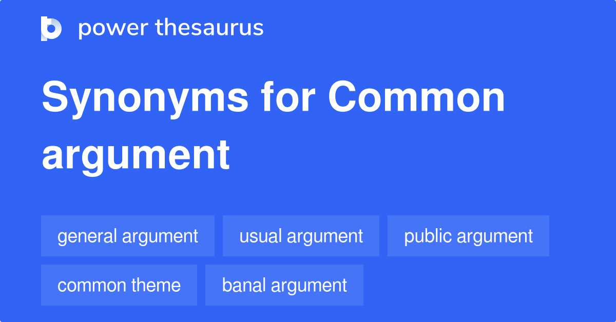 COMMON ARGUMENT Synonyms: 122 Similar Phrases