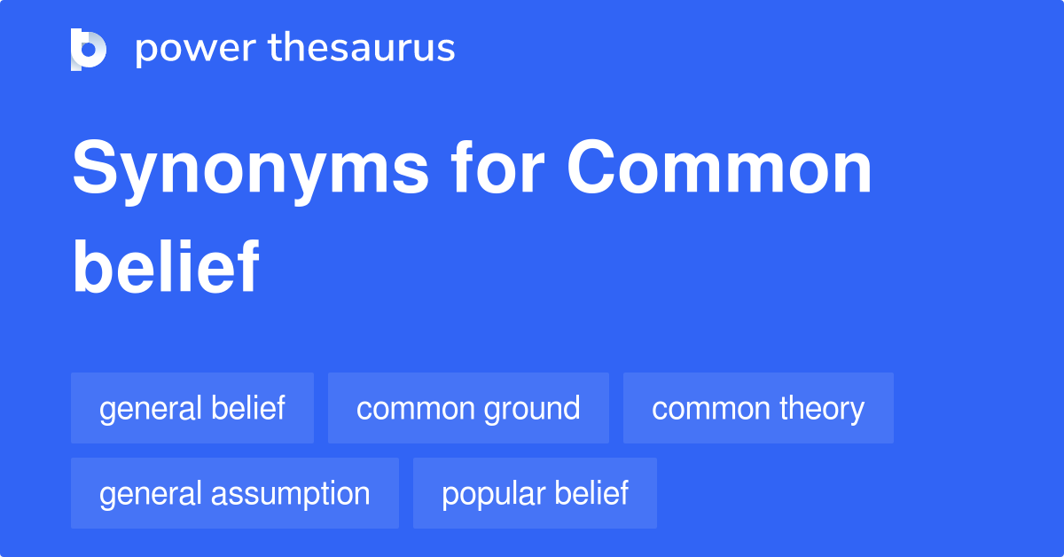 Common Belief synonyms 570 Words and Phrases for Common Belief