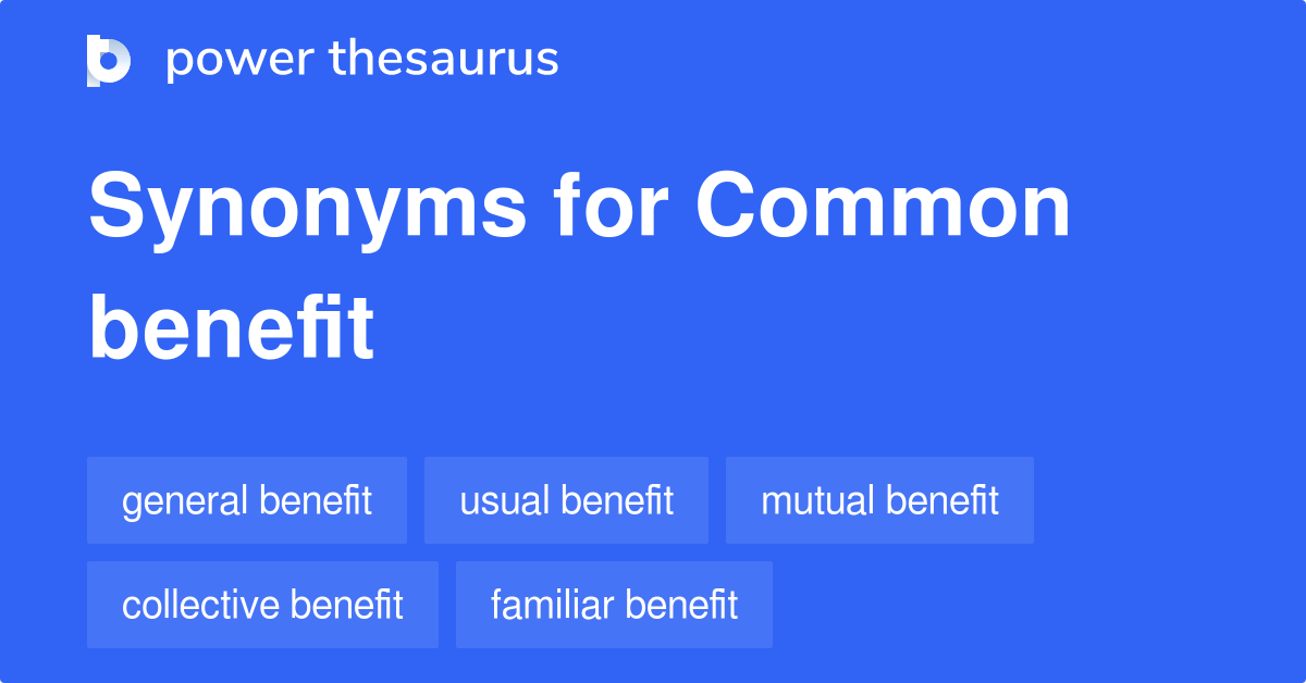 Common Benefit synonyms 32 Words and Phrases for Common Benefit
