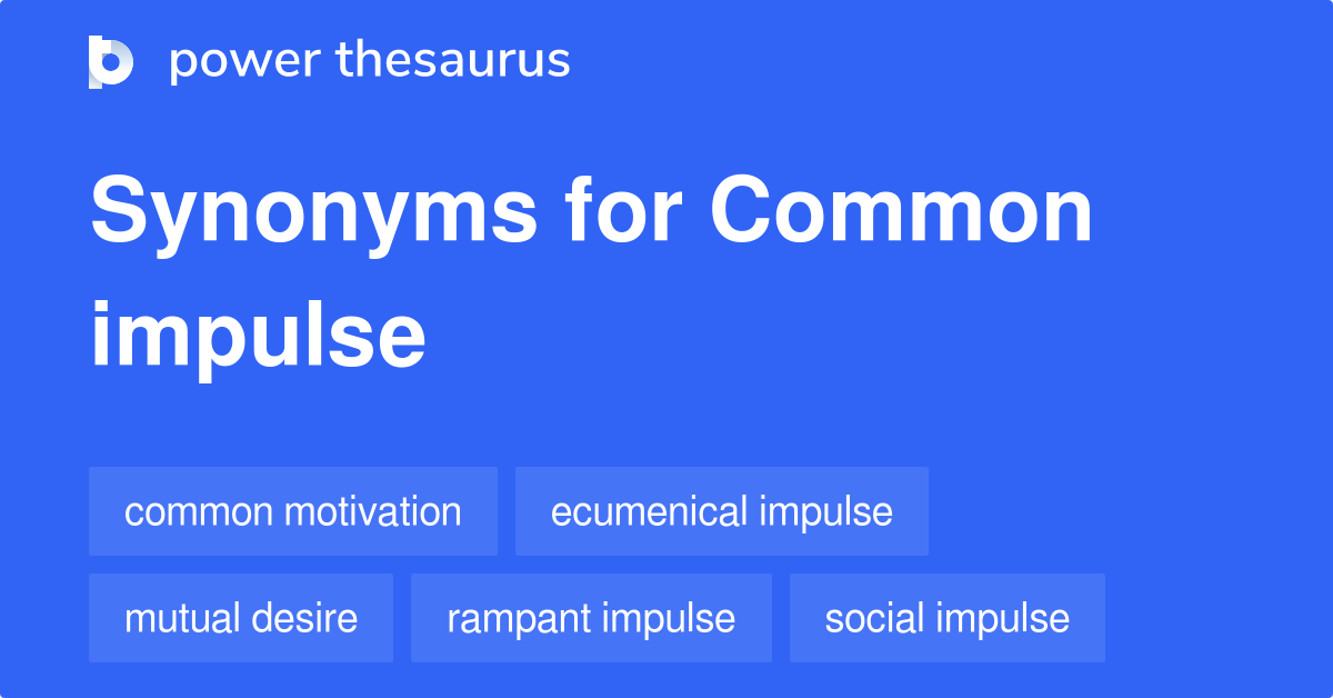 Common Impulse synonyms 5 Words and Phrases for Common Impulse