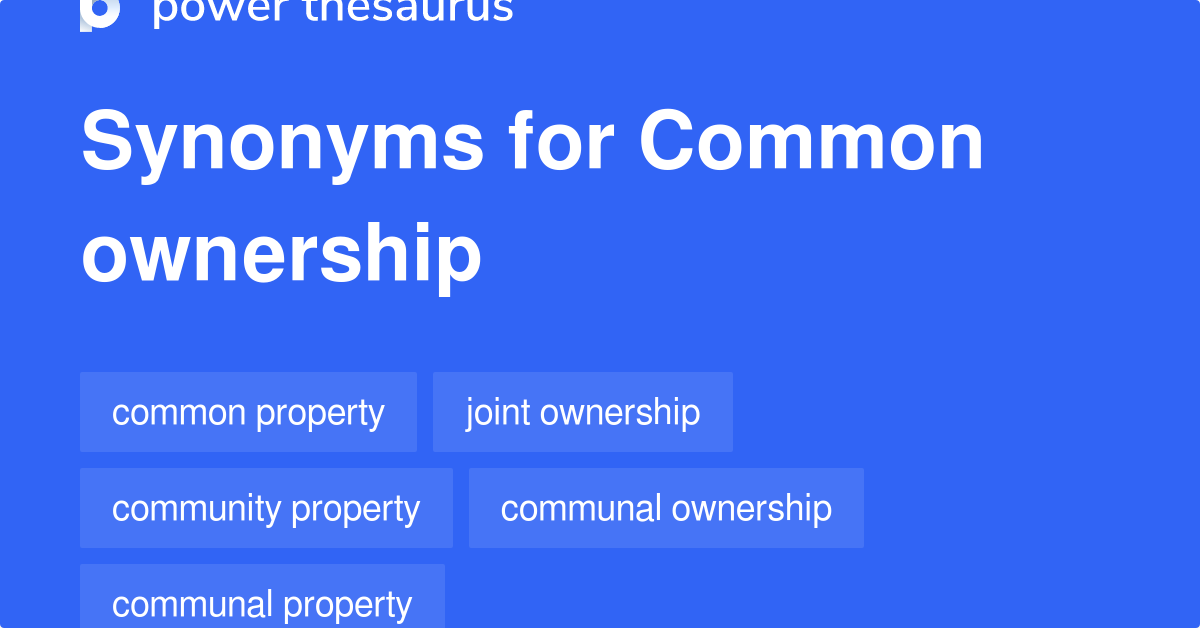 Common Ownership synonyms 365 Words and Phrases for Common Ownership