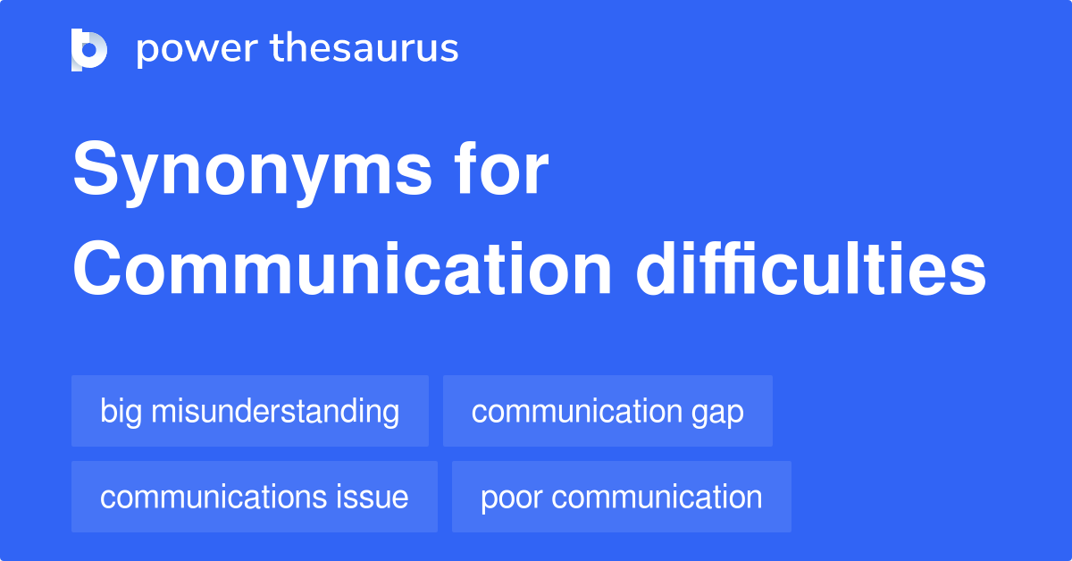 Communication Difficulties synonyms 209 Words and Phrases for Communication Difficulties
