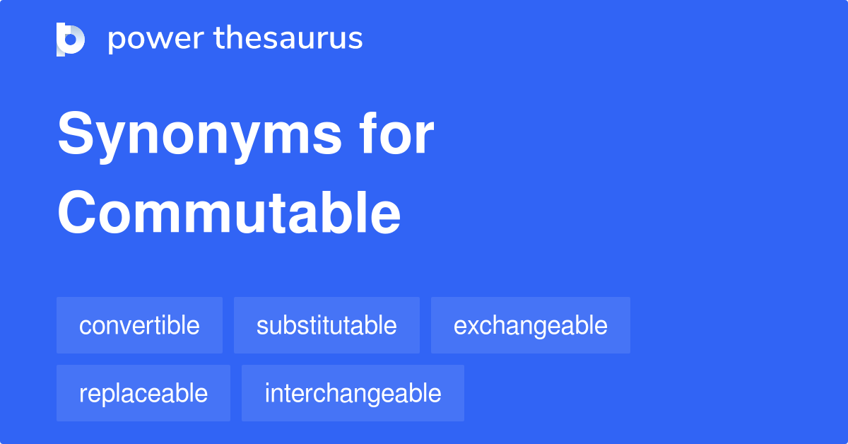 COMMUTABLE Synonyms: 150 Similar Words & Phrases