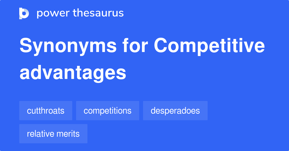 Competitive Advantages synonyms 49 Words and Phrases for Competitive
