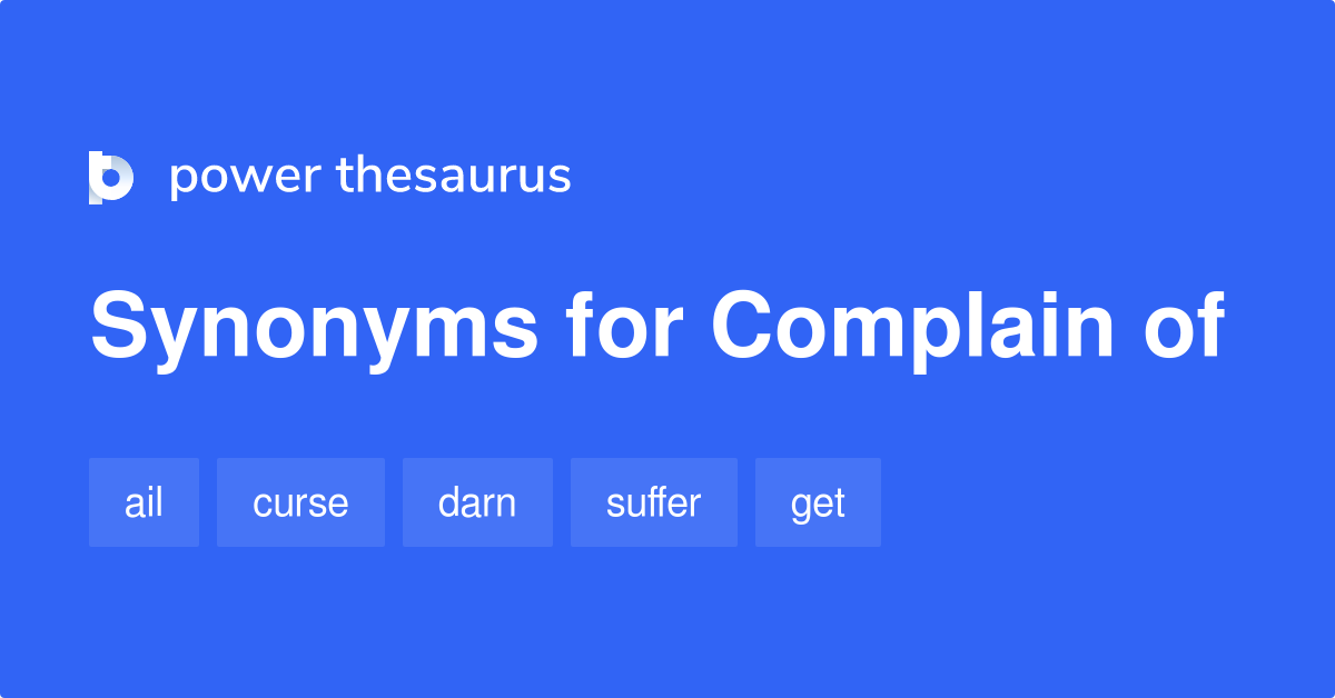 Complain Of synonyms 147 Words and Phrases for Complain Of