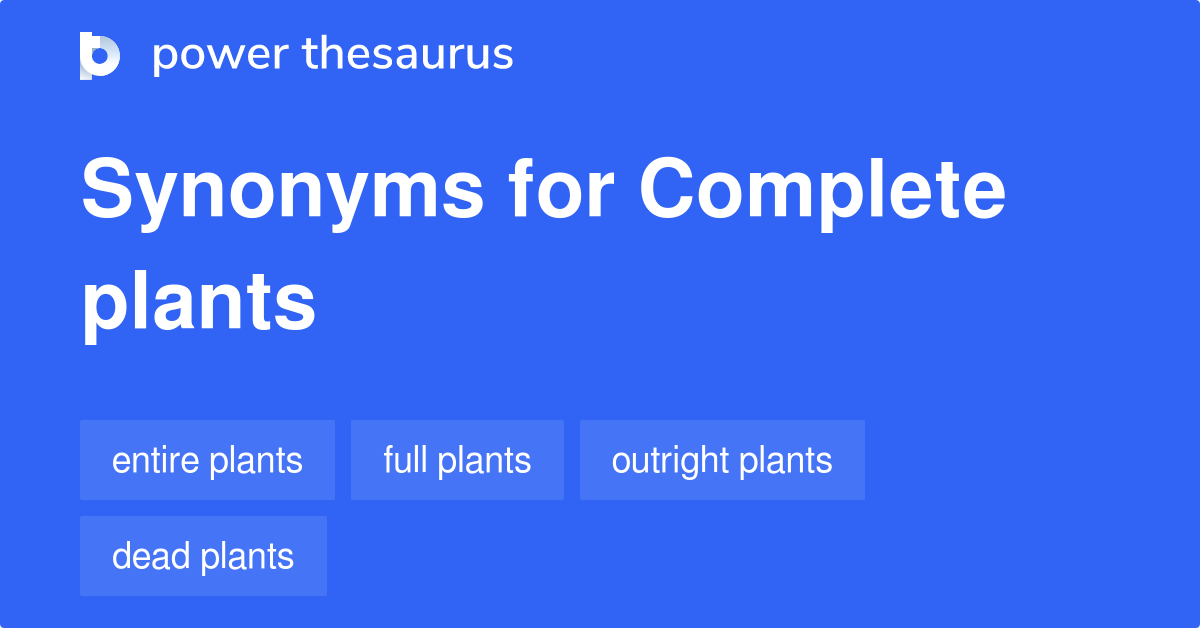 Complete Plants synonyms 12 Words and Phrases for Complete Plants