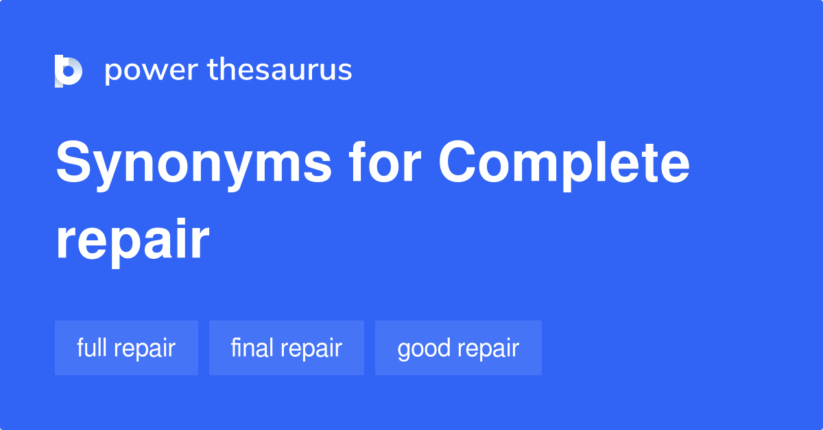 Complete Repair synonyms 12 Words and Phrases for Complete Repair
