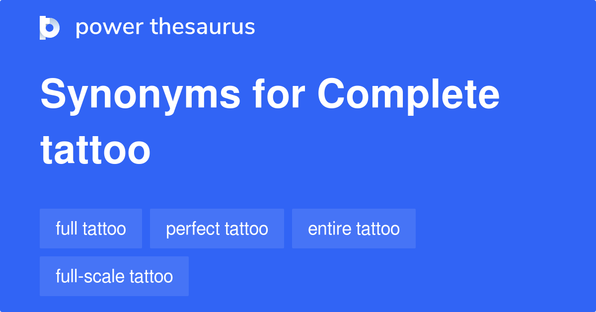 Complete Tattoo synonyms 39 Words and Phrases for Complete Tattoo