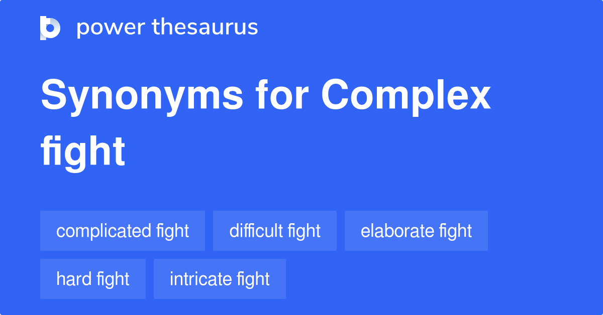 Complex Fight synonyms 18 Words and Phrases for Complex Fight