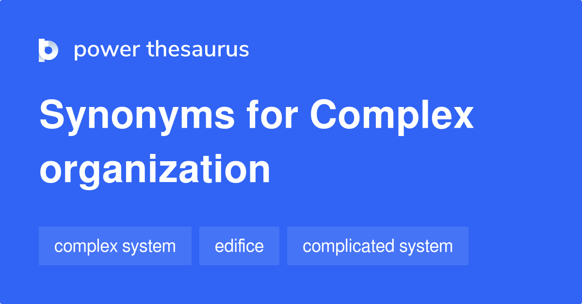 Complex Organization synonyms 74 Words and Phrases for Complex