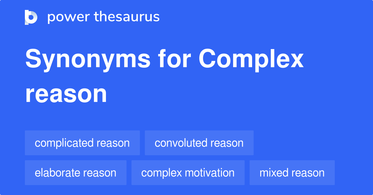 Complex Reason synonyms 71 Words and Phrases for Complex Reason