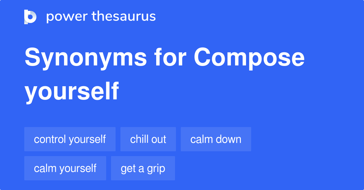 Compose Yourself synonyms 623 Words and Phrases for Compose Yourself