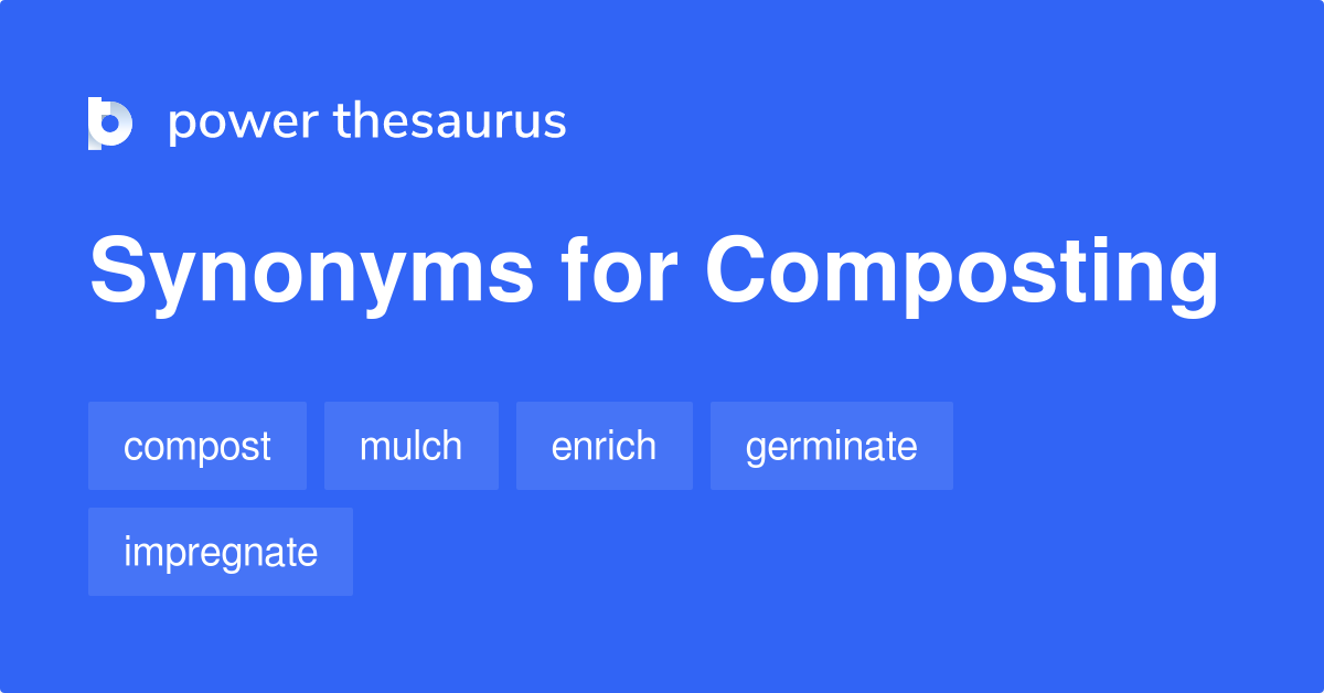 Composting synonyms 145 Words and Phrases for Composting