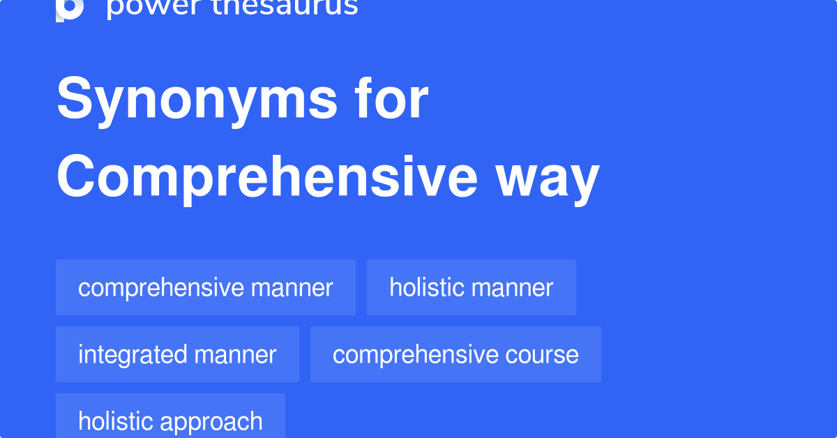 Comprehensive Way synonyms 132 Words and Phrases for Comprehensive Way