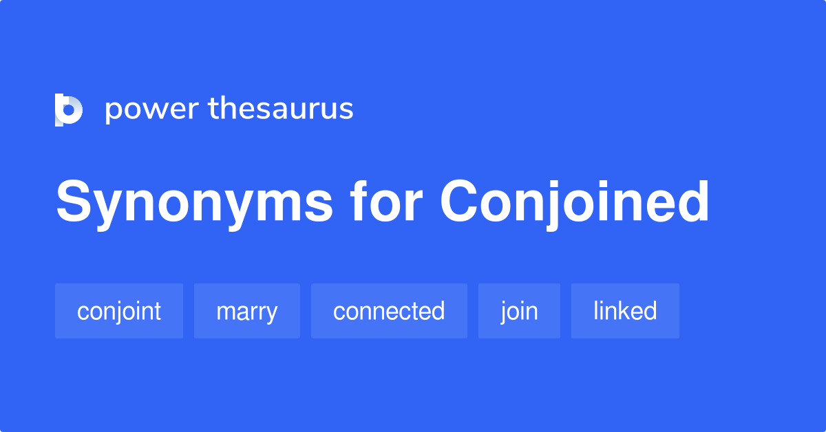 Conjoined synonyms 434 Words and Phrases for Conjoined