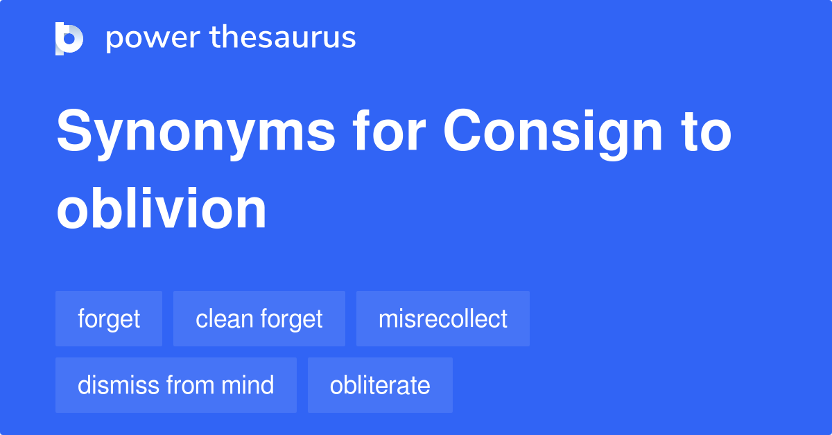 Consign To Oblivion synonyms 80 Words and Phrases for Consign To Oblivion
