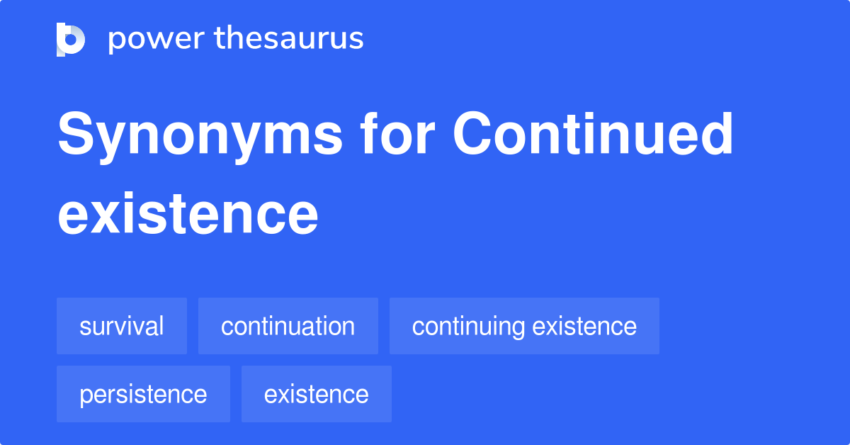 Continued Existence synonyms 263 Words and Phrases for Continued