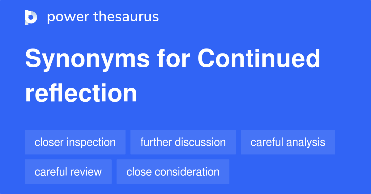 Continued Reflection synonyms 115 Words and Phrases for Continued