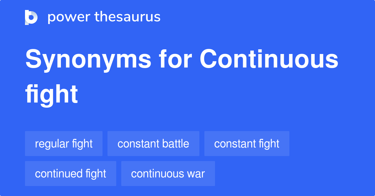 Continuous Fight synonyms 57 Words and Phrases for Continuous Fight