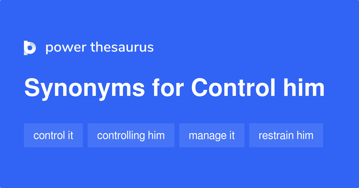 Control Him synonyms 52 Words and Phrases for Control Him