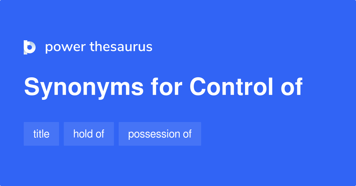 Control Of synonyms 4 Words and Phrases for Control Of