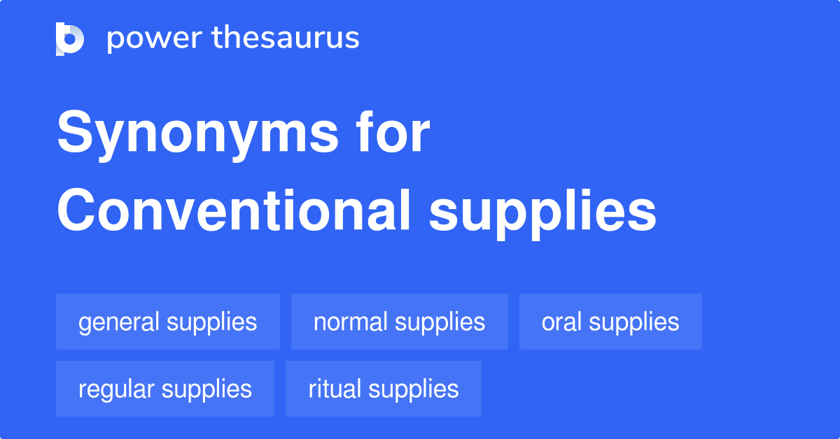 Conventional Supplies synonyms 10 Words and Phrases for Conventional Supplies