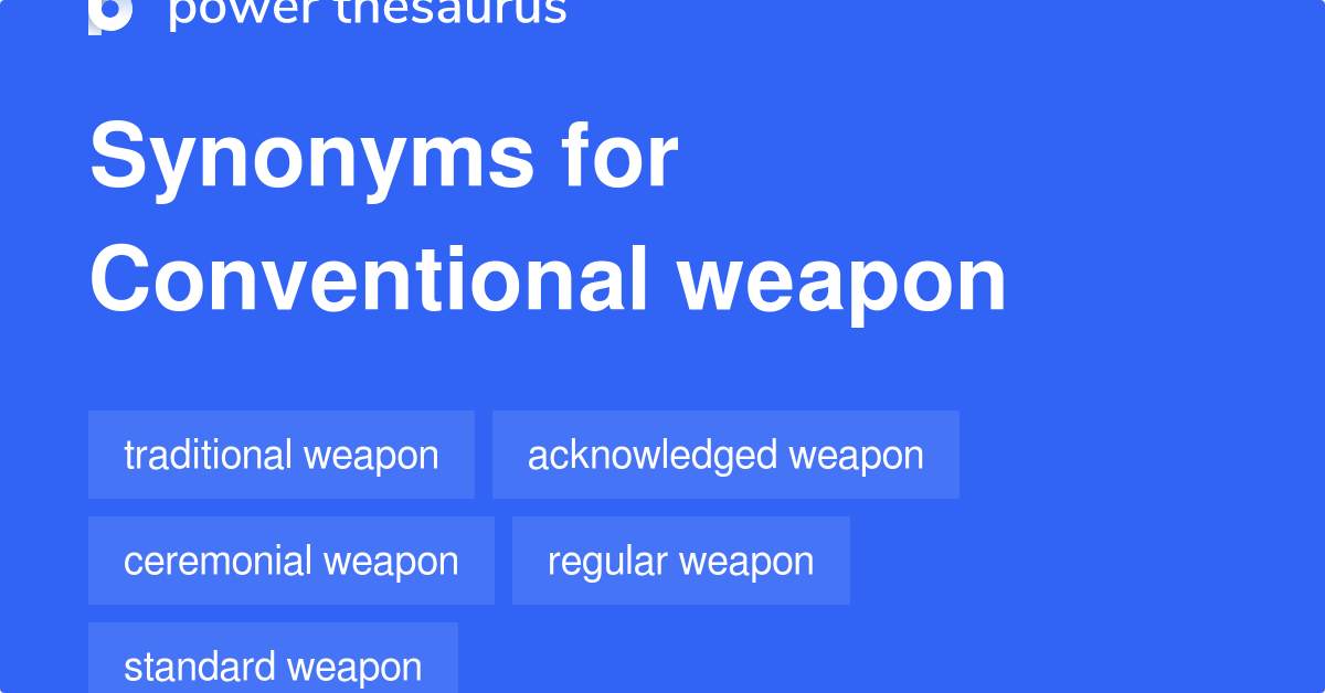 Conventional Weapon synonyms 77 Words and Phrases for Conventional Weapon