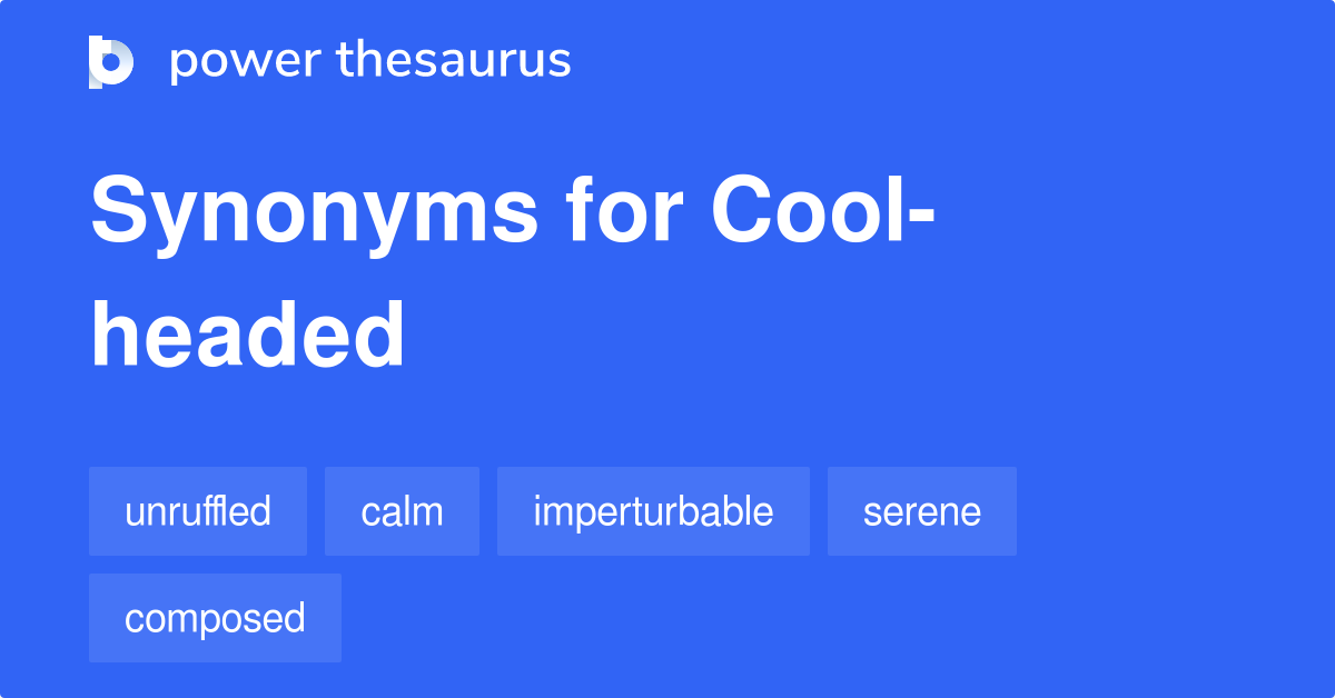 Coolheaded synonyms 583 Words and Phrases for Coolheaded