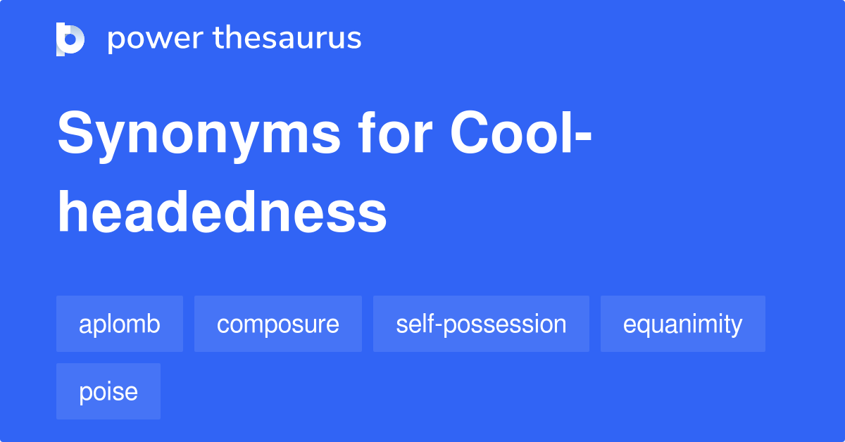 Coolheadedness synonyms 237 Words and Phrases for Coolheadedness