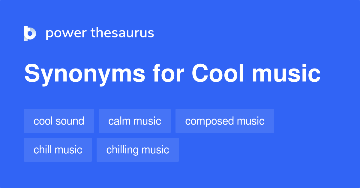 Cool Music synonyms 46 Words and Phrases for Cool Music