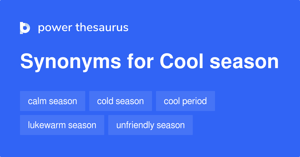 Cool Season synonyms 63 Words and Phrases for Cool Season