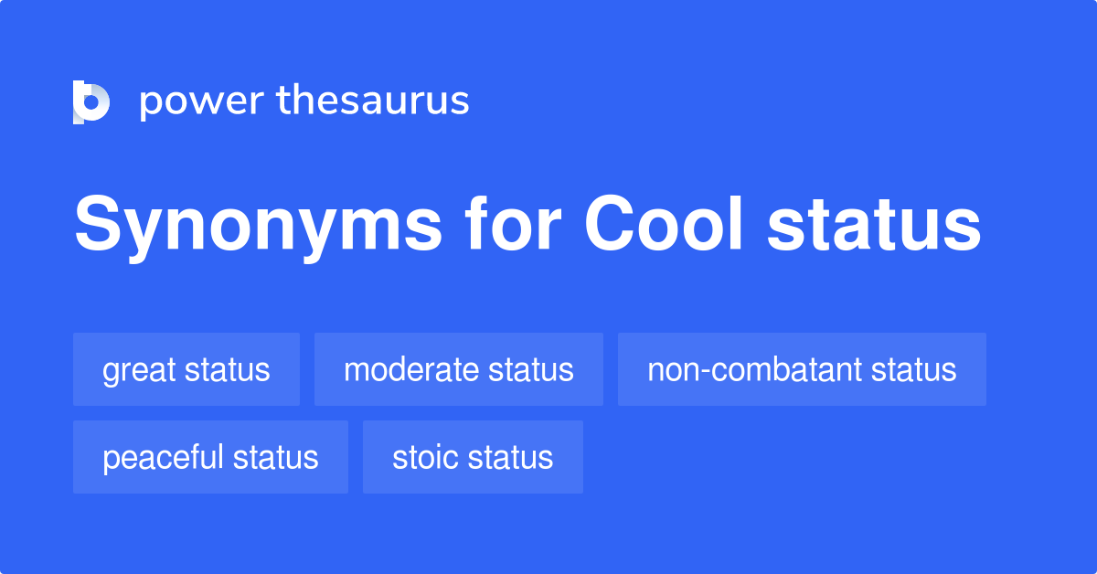 Cool Status synonyms 11 Words and Phrases for Cool Status