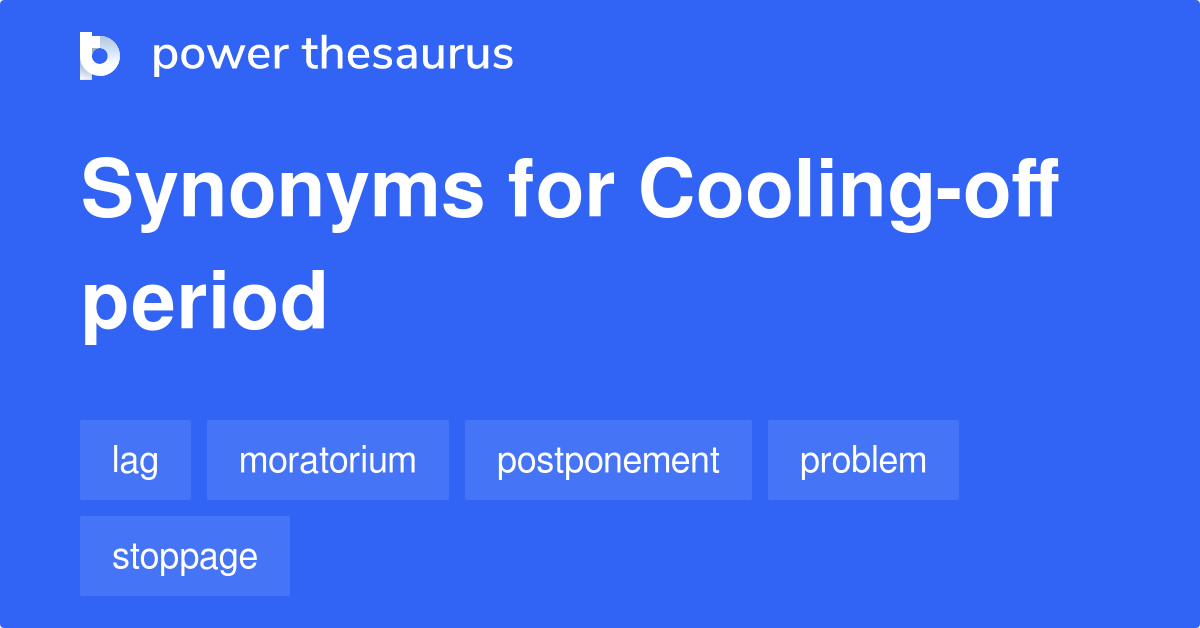 Coolingoff Period synonyms 102 Words and Phrases for Coolingoff Period