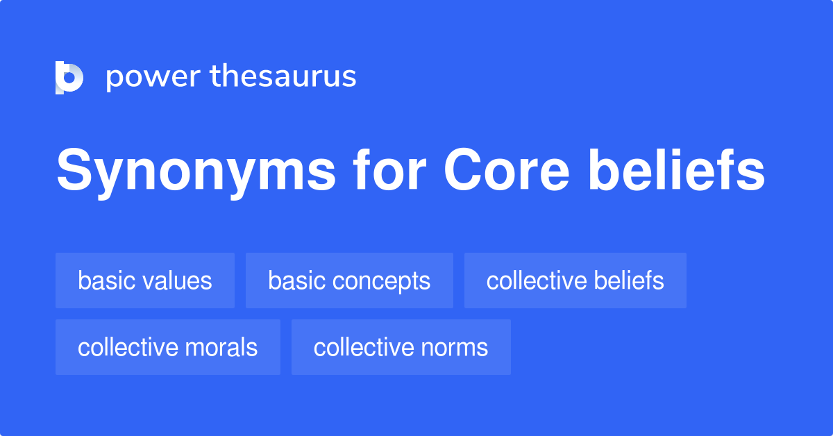 Core Beliefs synonyms 366 Words and Phrases for Core Beliefs