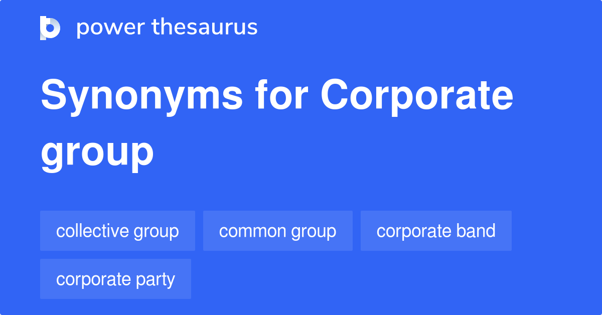 Corporate Group synonyms 113 Words and Phrases for Corporate Group
