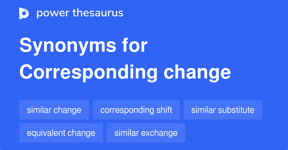 Corresponding Change synonyms 55 Words and Phrases for Corresponding