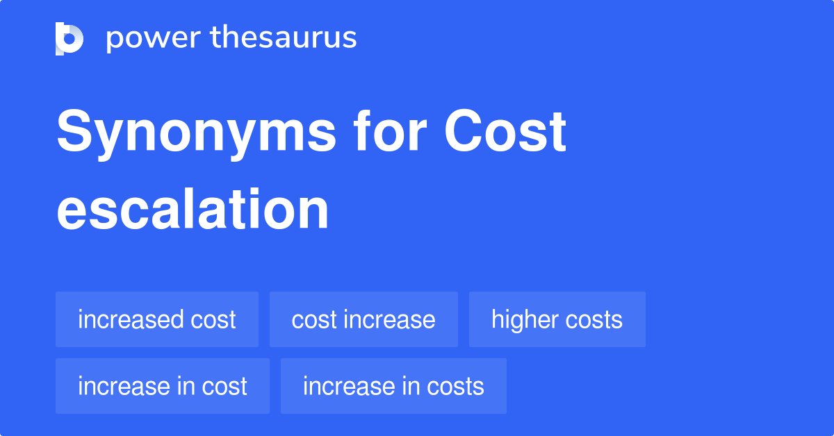 Cost Escalation synonyms 154 Words and Phrases for Cost Escalation