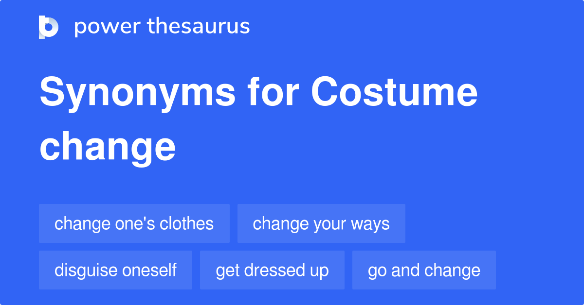 Costume Change synonyms 52 Words and Phrases for Costume Change