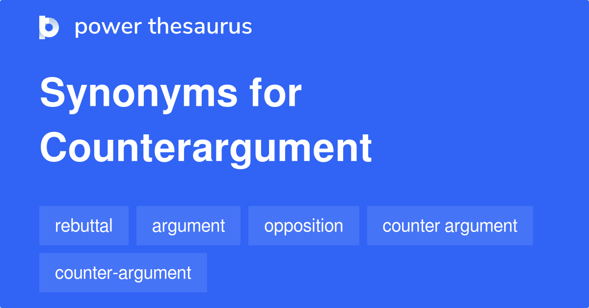 Counterargument synonyms 327 Words and Phrases for Counterargument