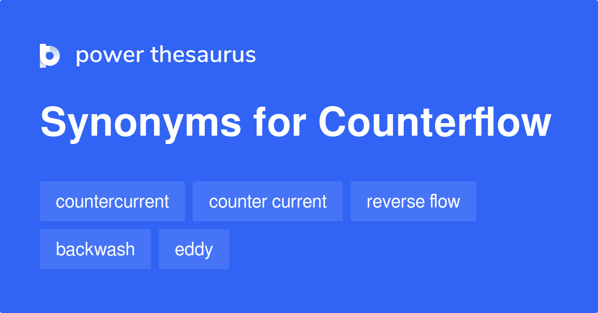 Counterflow synonyms 316 Words and Phrases for Counterflow