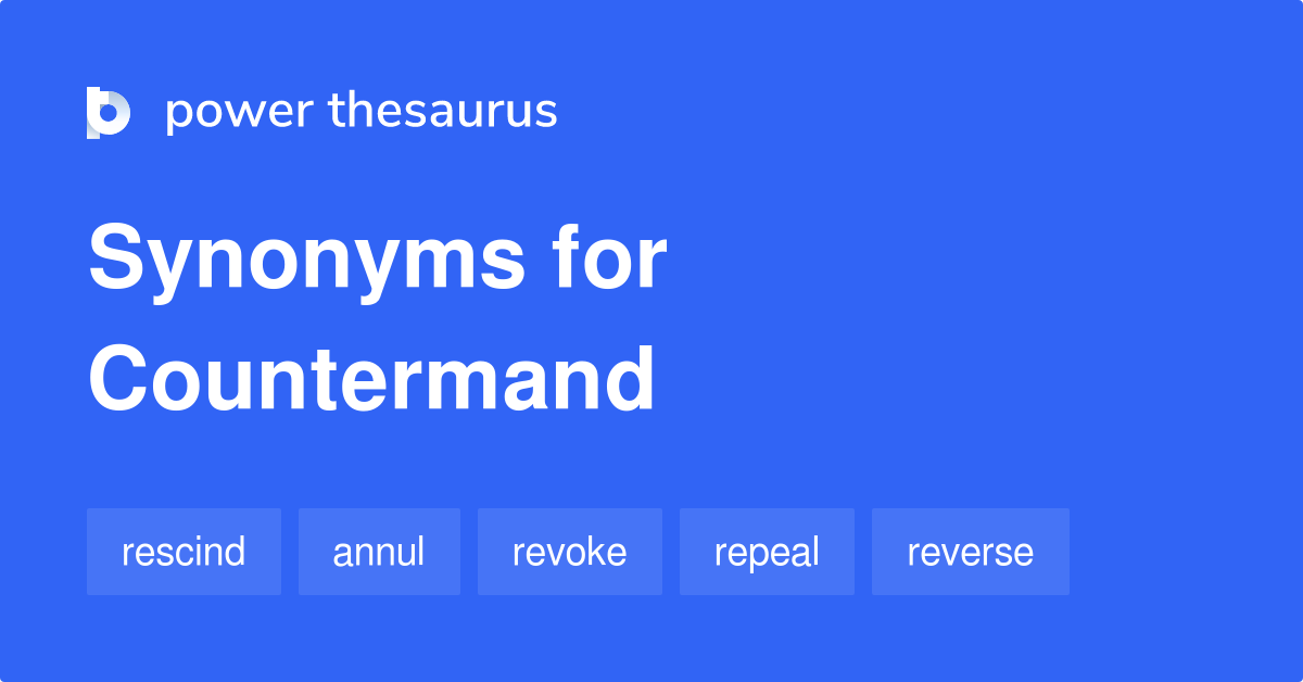 Countermand synonyms 485 Words and Phrases for Countermand
