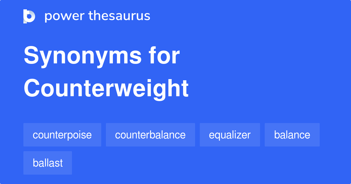 Counterweight synonyms 308 Words and Phrases for Counterweight