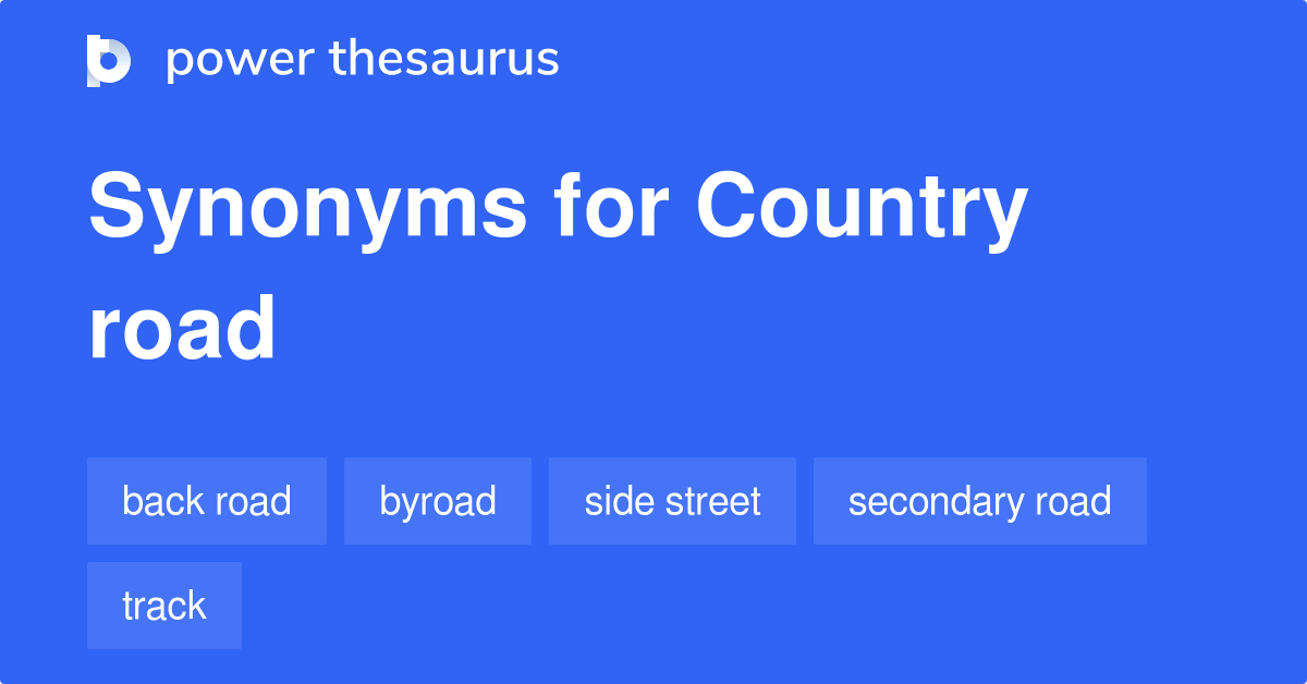 Country Road synonyms 108 Words and Phrases for Country Road