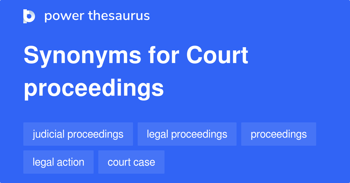 Court Proceedings synonyms 251 Words and Phrases for Court Proceedings