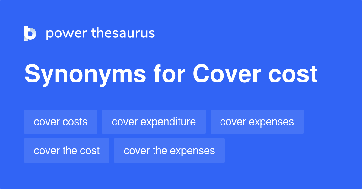 Cover Cost synonyms 73 Words and Phrases for Cover Cost