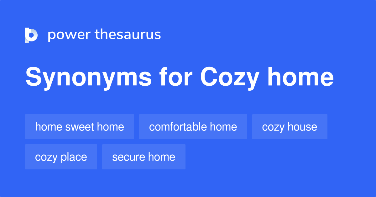 Cozy Home synonyms 76 Words and Phrases for Cozy Home