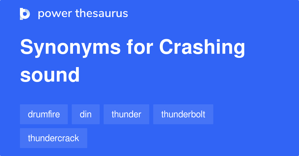 Crashing Sound synonyms 46 Words and Phrases for Crashing Sound