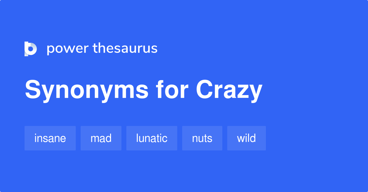 Crazy synonyms - 2 850 Words and Phrases for Crazy