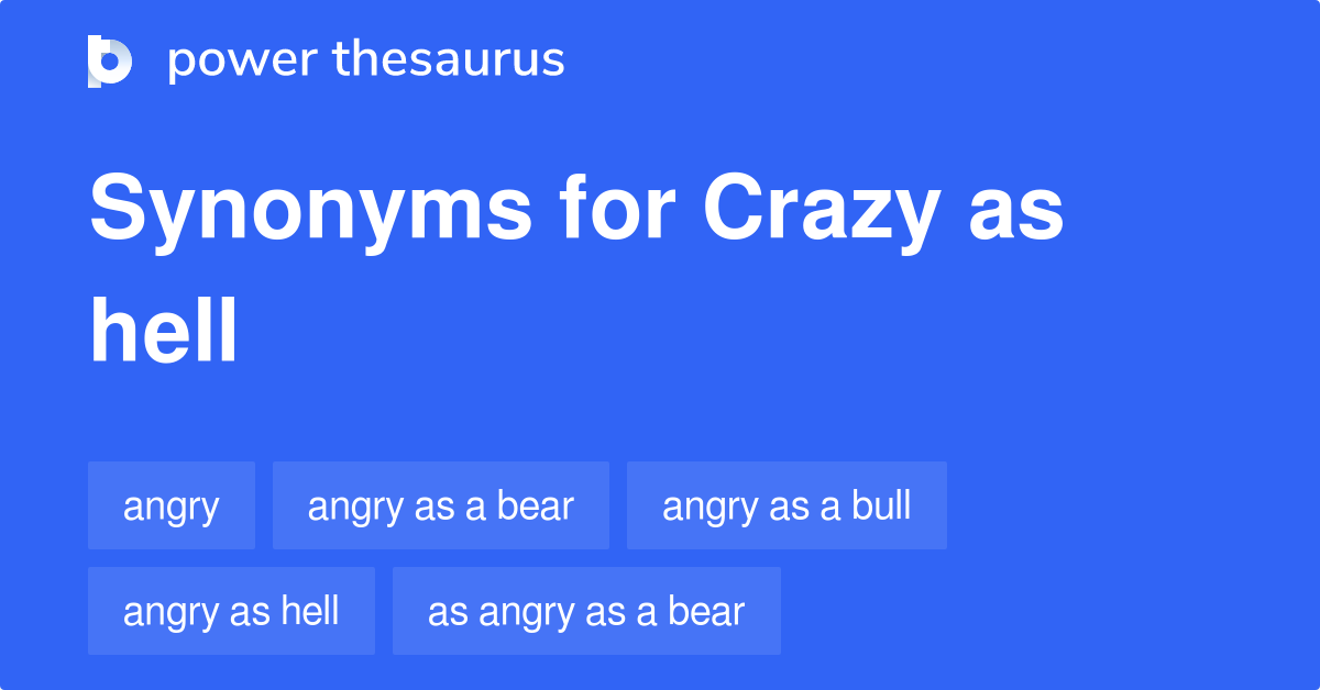 Crazy As Hell synonyms 509 Words and Phrases for Crazy As Hell