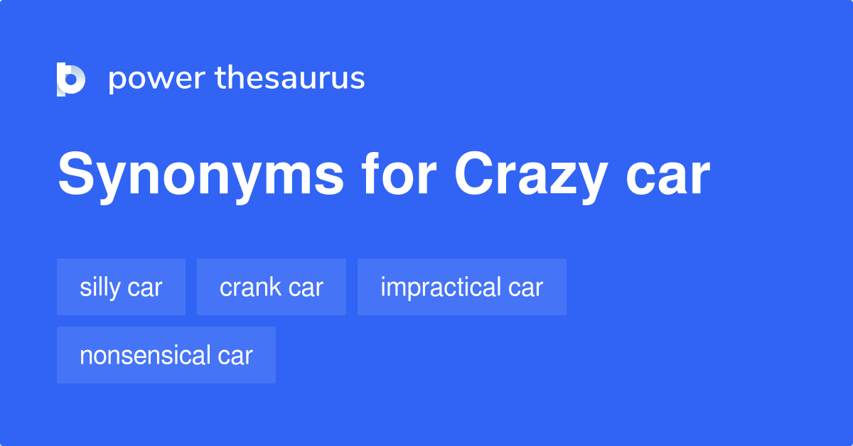 Crazy Car synonyms 9 Words and Phrases for Crazy Car